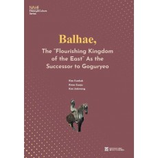 Balhae, The “Flourishing Kingdom of the East” As the Successor to Goguryeo